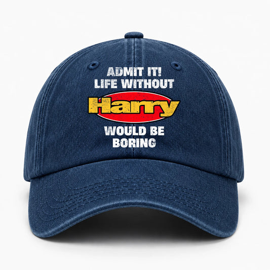 Admit It Life Without Your Name Would Be Boring Funny Washed Cap HARRY 13K1 C169PF
