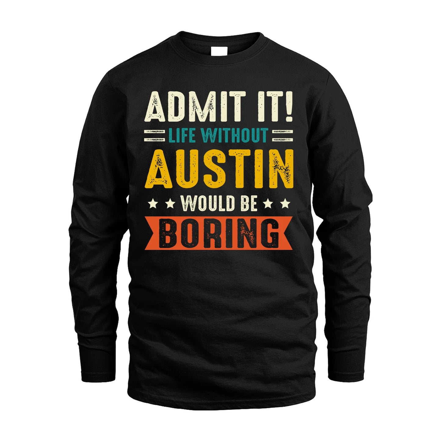 AUSTIN 13K1-124–Personalized Funny Quote Apparel “Life Without NAME Would Be Boring”