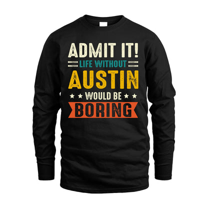 AUSTIN 13K1-124–Personalized Funny Quote Apparel “Life Without NAME Would Be Boring”