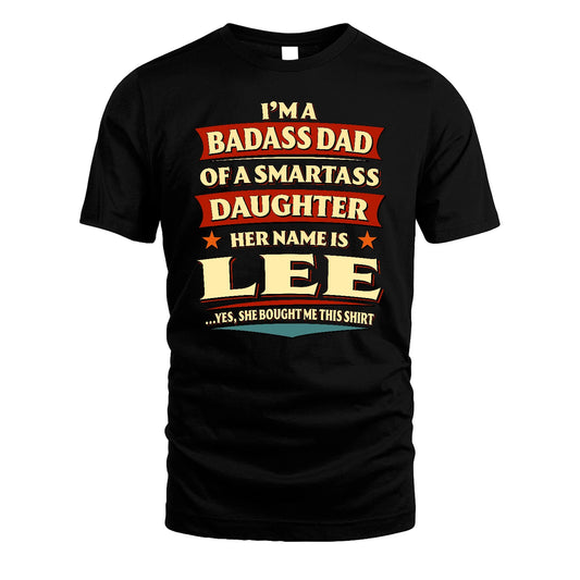 LEE 13K1-535 I'm A Badass Dad Of A Smartass Daughter Her Name Is ...