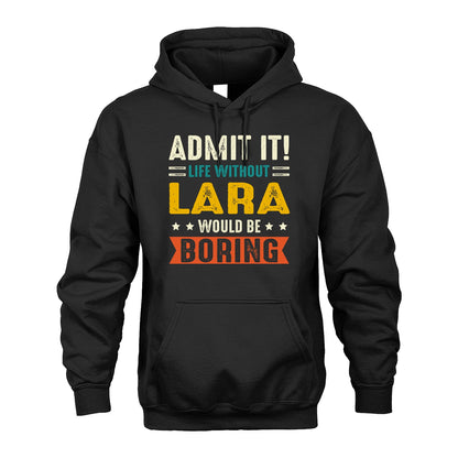 LARA 13K1-124–Personalized Funny Quote Apparel “Life Without NAME Would Be Boring”