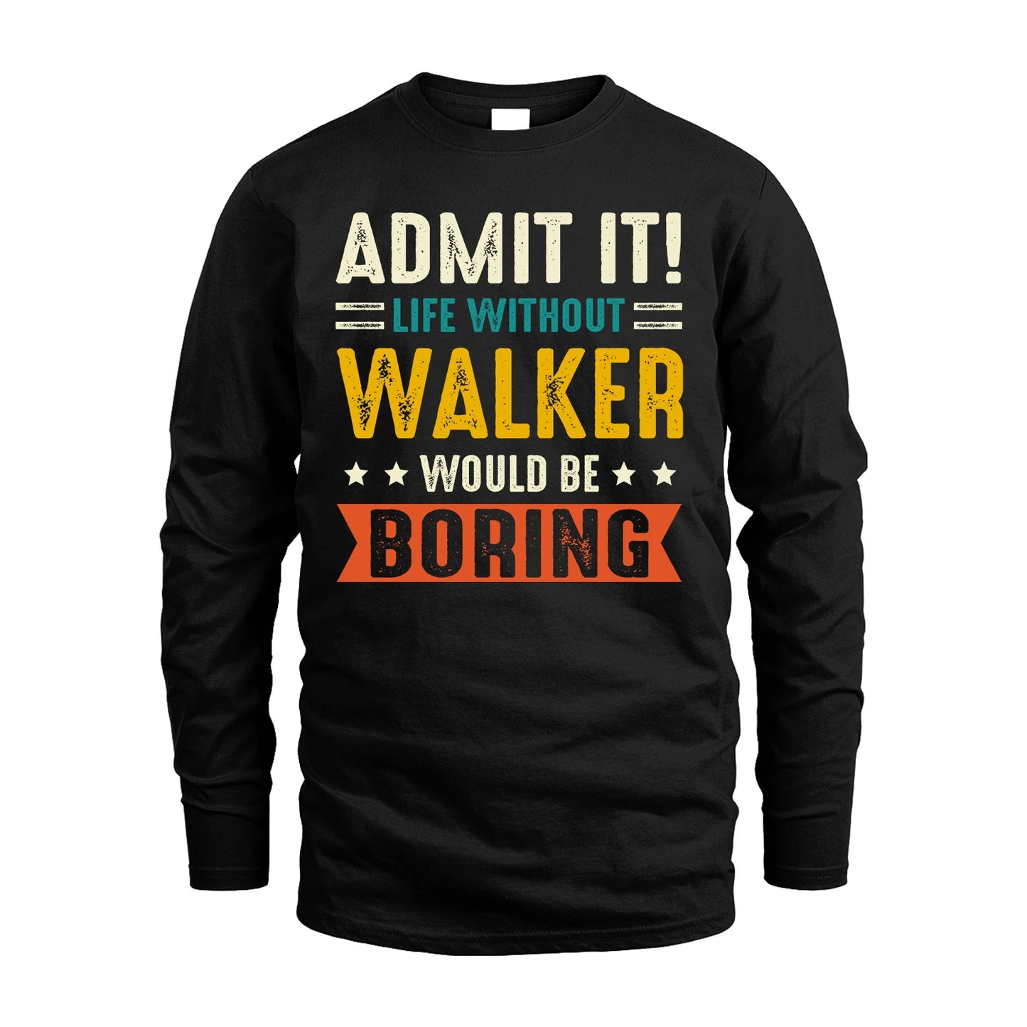 WALKER 13K1-124–Personalized Funny Quote Apparel “Life Without NAME Would Be Boring”