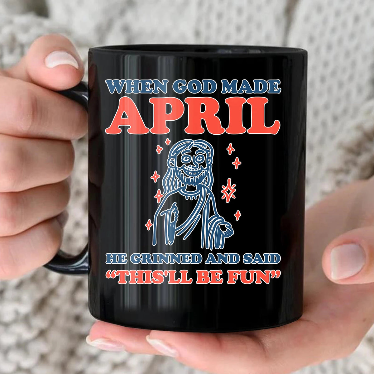 When God Made Your Name Funny Mug APRIL 13K1 MG13