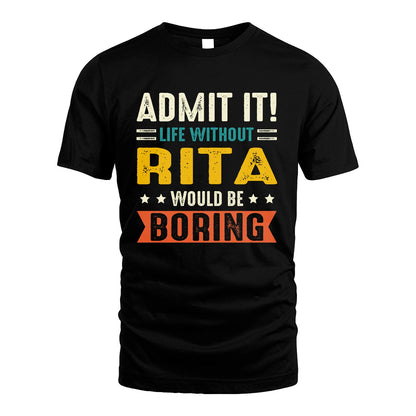 RITA 13K1-124–Personalized Funny Quote Apparel “Life Without NAME Would Be Boring”