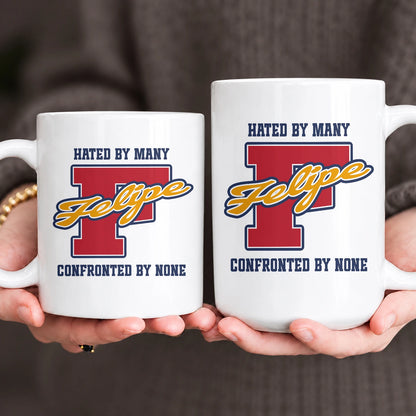 Hated By Many Confronted By None Cool Mug FELIPE 13K1 MG16