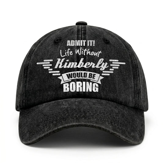 Admit It Life Without Your Name Would Be Boring Vintage Cap KIMBERLY 13K1 C44PF