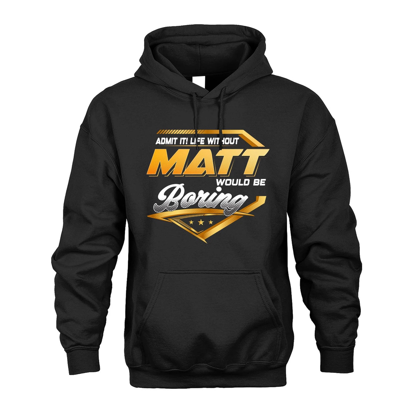 MATT 13K1-513 Personalized "Admit It! Life Without ... Would Be Boring"
