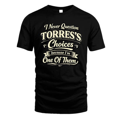 TORRES 13K1-532 I Never Question... Choices Because I'm One Of Them