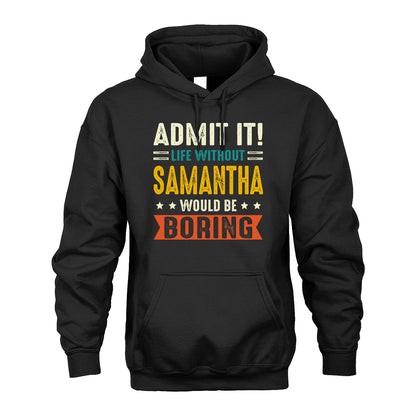 SAMANTHA 13K1-124–Personalized Funny Quote Apparel “Life Without NAME Would Be Boring”