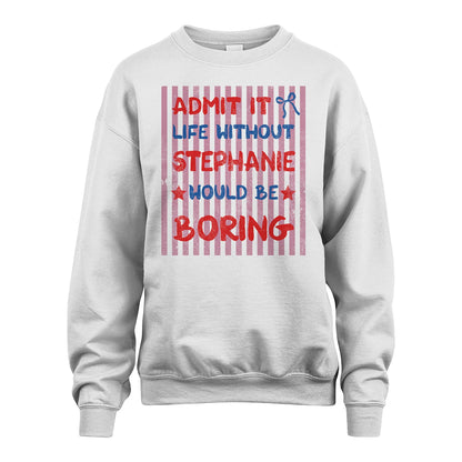 STEPHANIE 13K1-545 Admit It Life Without Name Would Be Boring