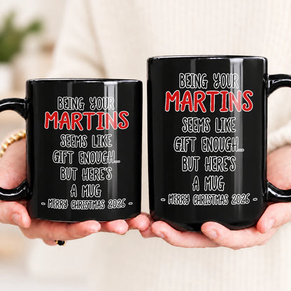Being Your Name Seems Like Gift Enough Funny Christmas Mug Gift MARTINS 13K1 MG33