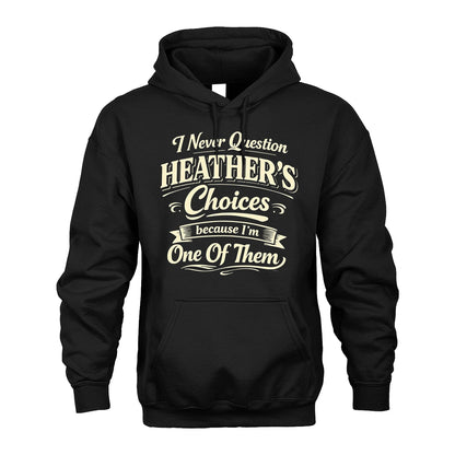 HEATHER 13K1-532 I Never Question... Choices Because I'm One Of Them