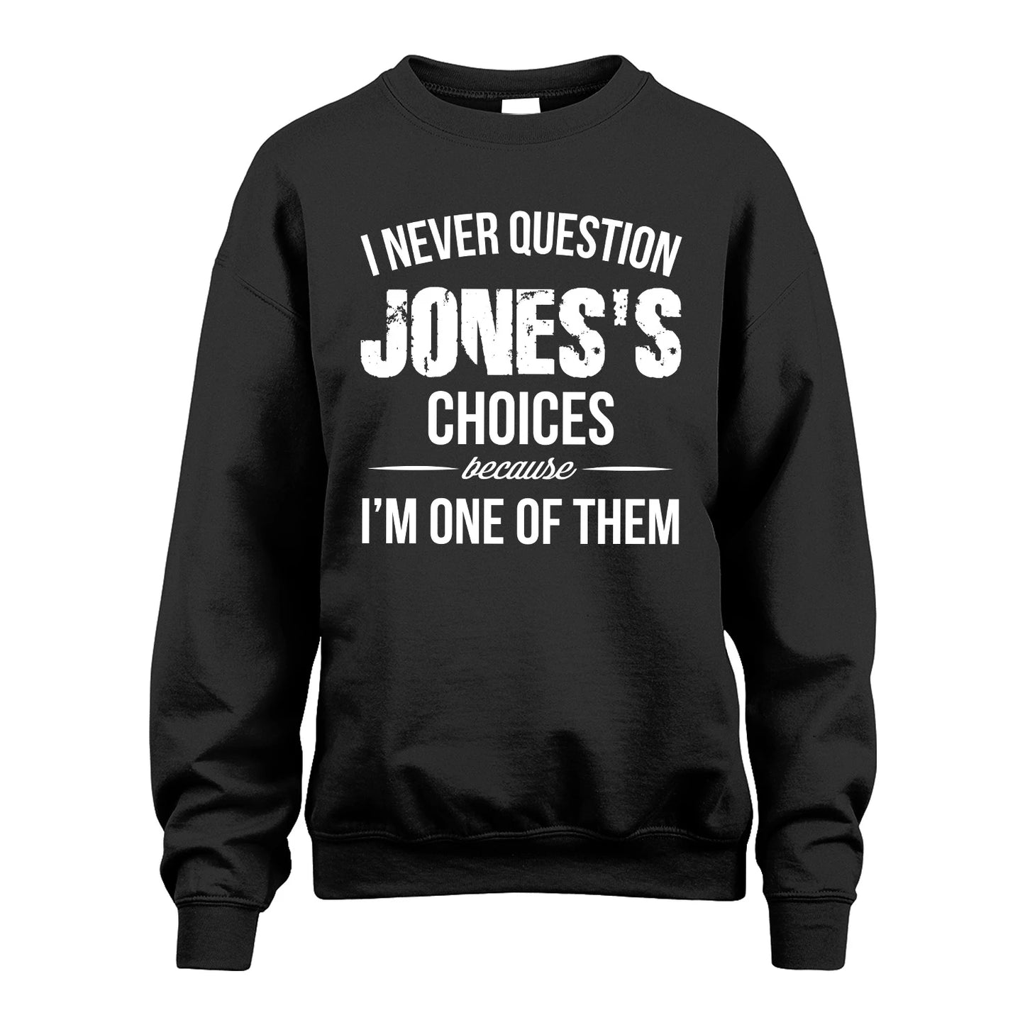 JONES 13K1-441 Personalized "I Never Question ... Choices Because I'm One Of Them"