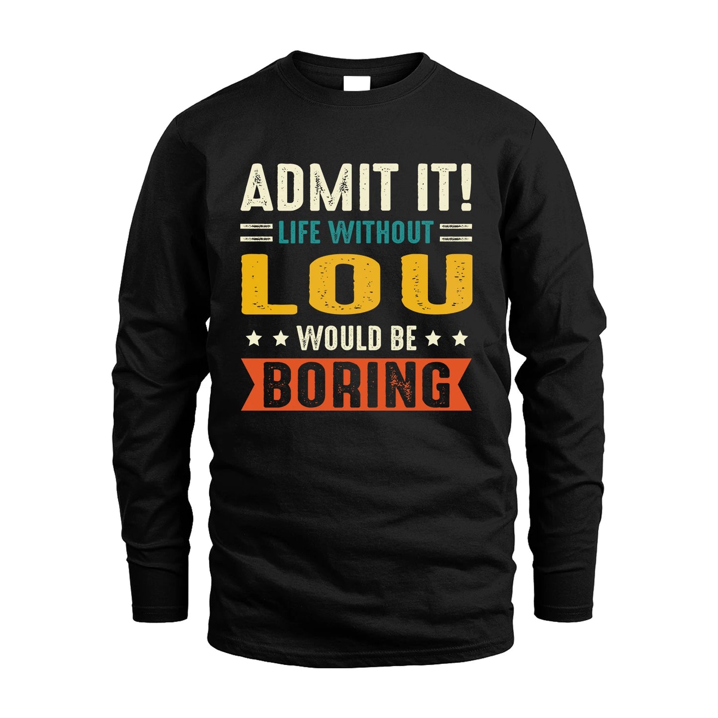 LOU 13K3-124–Personalized Funny Quote Apparel “Life Without NAME Would Be Boring”