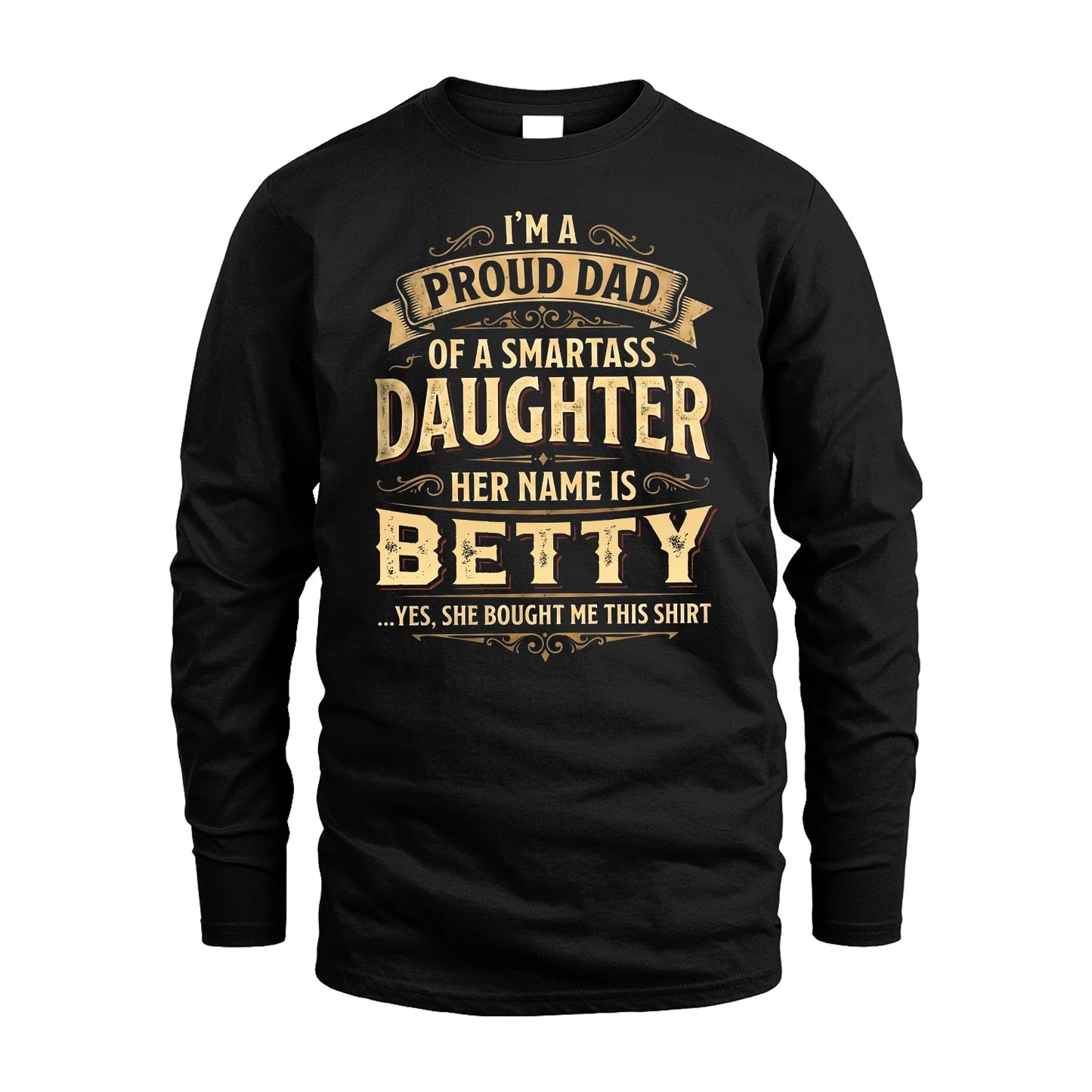 BETTY 13K1-356 I'm A Proud Dad Of A Smartass Daughter Her Name Is...