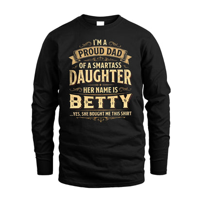 BETTY 13K1-356 I'm A Proud Dad Of A Smartass Daughter Her Name Is...