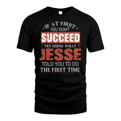JESSE 13K1-82–Personalized Funny Quote Apparel “If At First You Don’t Succeed”