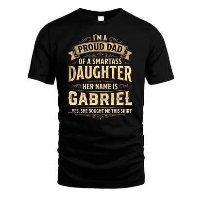 GABRIEL 13K1-356 I'm A Proud Dad Of A Smartass Daughter Her Name Is...