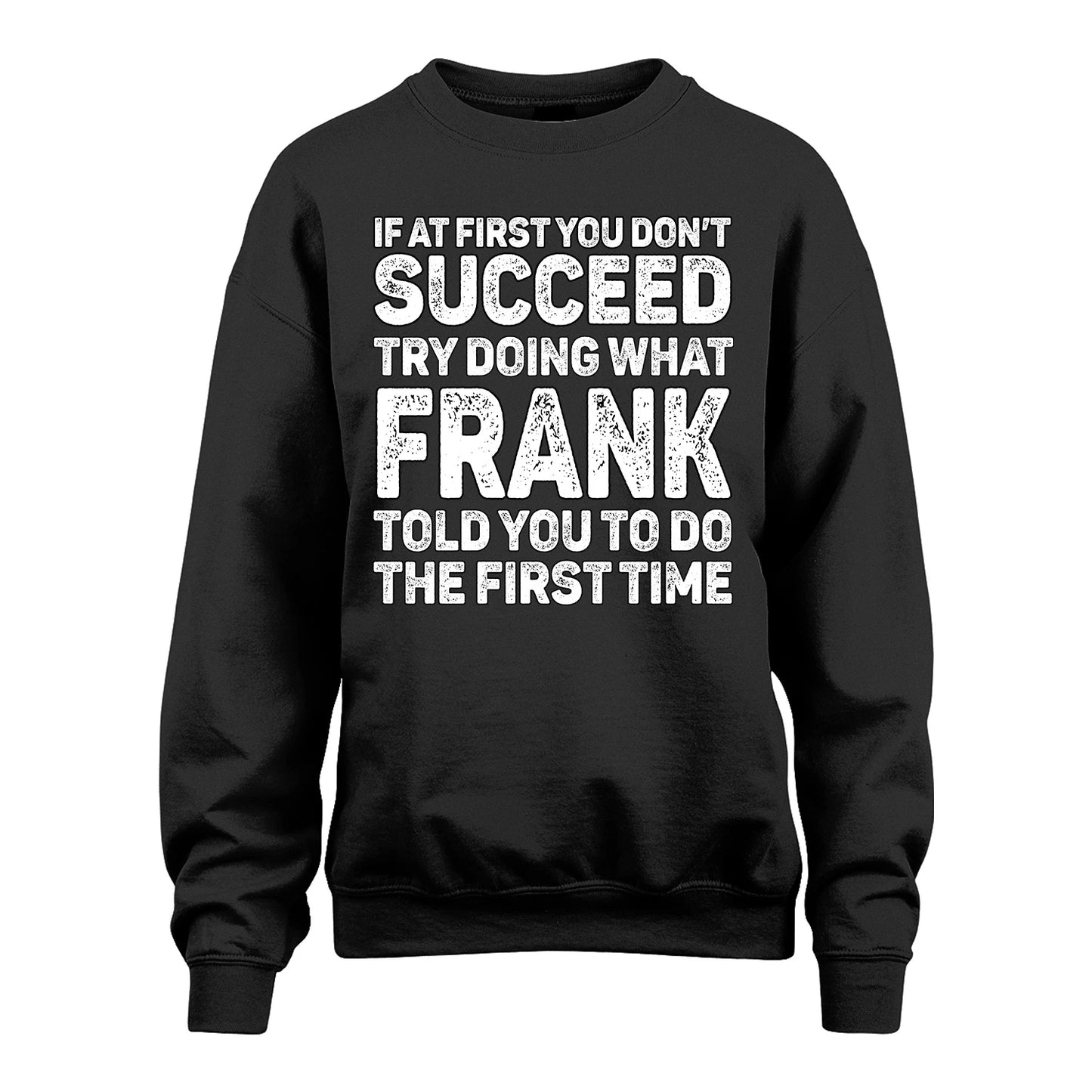 FRANK 13K1-117   Personalized Funny Quote Apparel If At First You Dont Succeed