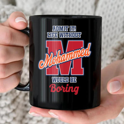 Admit It Life Without Your Name Would Be Boring Sporty Mug MOHAMMED 13K1 MG17