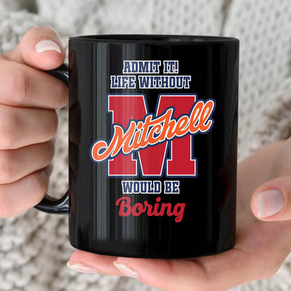 Admit It Life Without Your Name Would Be Boring Sporty Mug MITCHELL 13K1 MG17