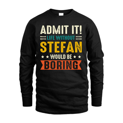STEFAN 13K2-124–Personalized Funny Quote Apparel “Life Without NAME Would Be Boring”