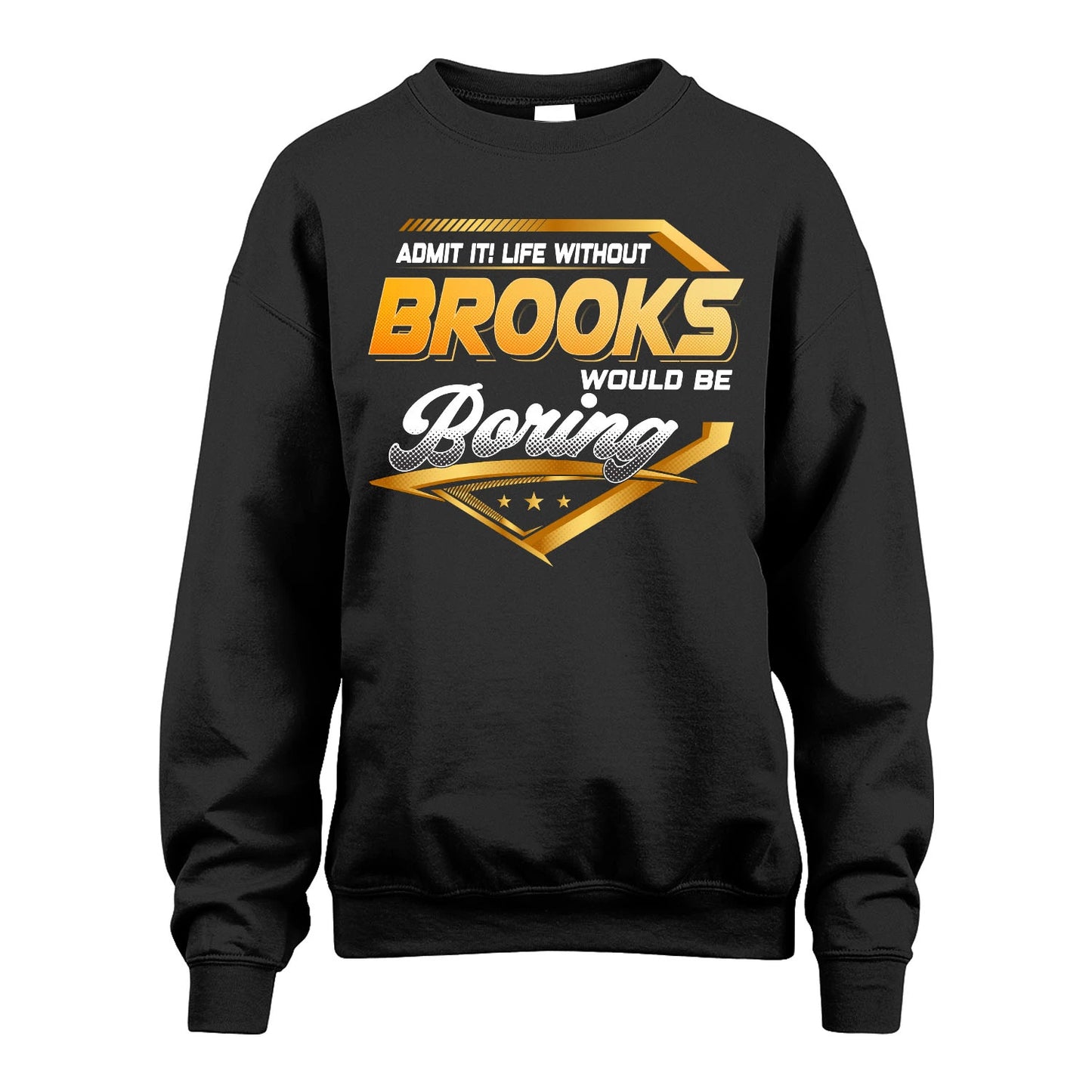 BROOKS 13K1-513 Personalized "Admit It! Life Without ... Would Be Boring"