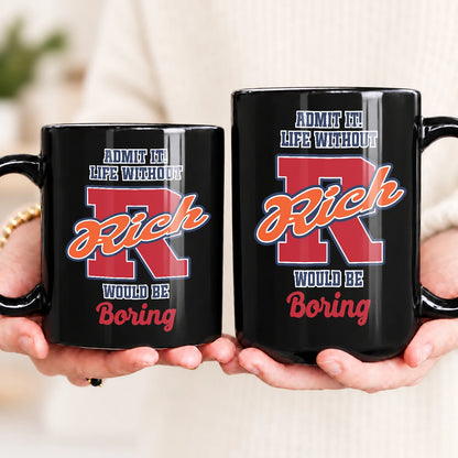 Admit It Life Without Your Name Would Be Boring Sporty Mug RICH 13K1 MG17