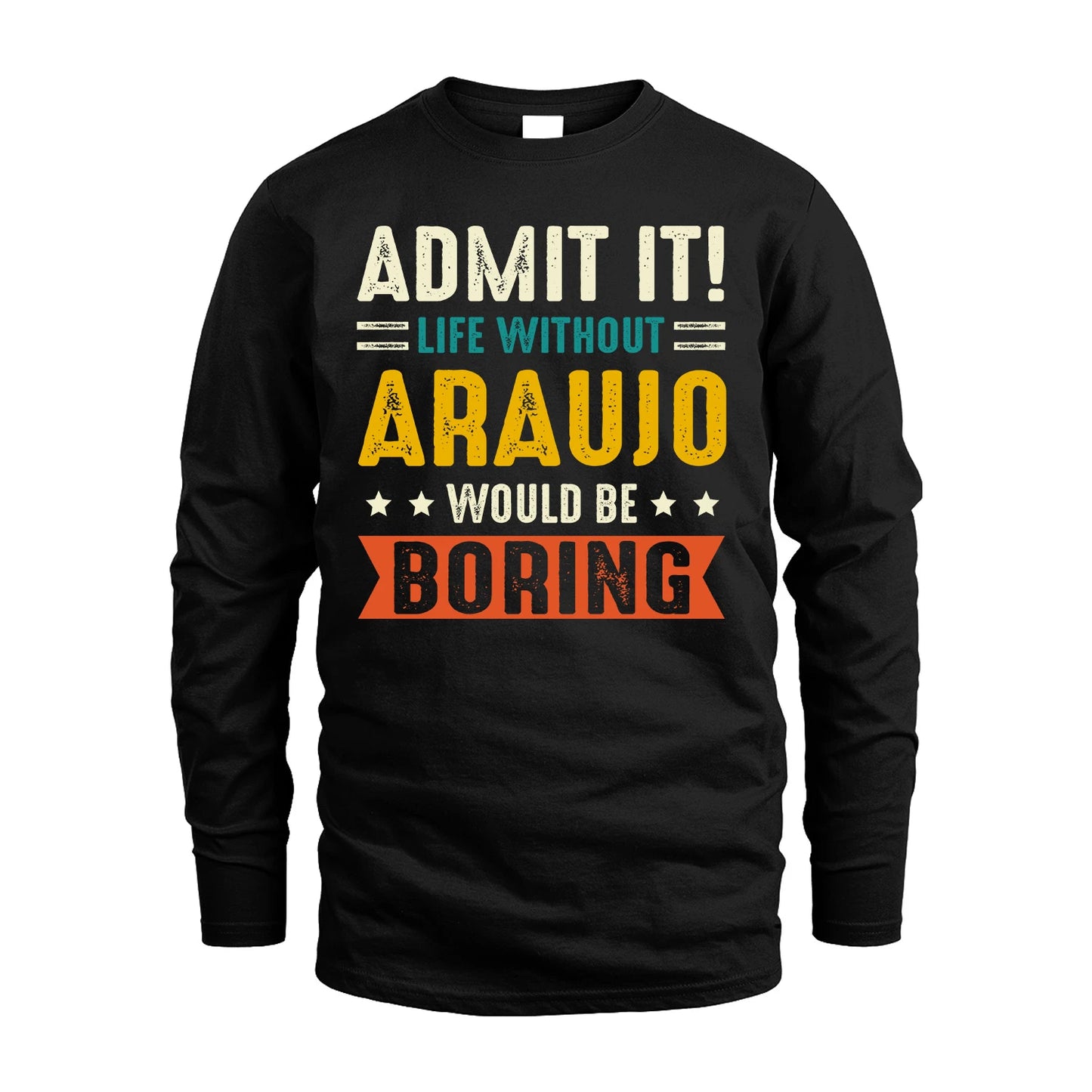 ARAUJO 13K2-124–Personalized Funny Quote Apparel “Life Without NAME Would Be Boring”
