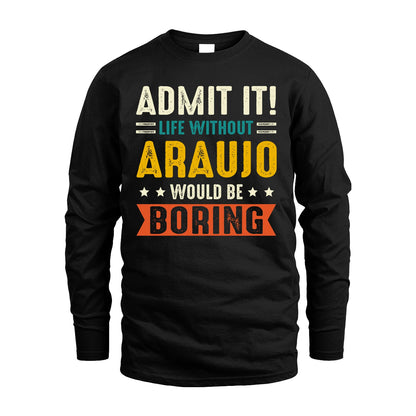 ARAUJO 13K2-124–Personalized Funny Quote Apparel “Life Without NAME Would Be Boring”