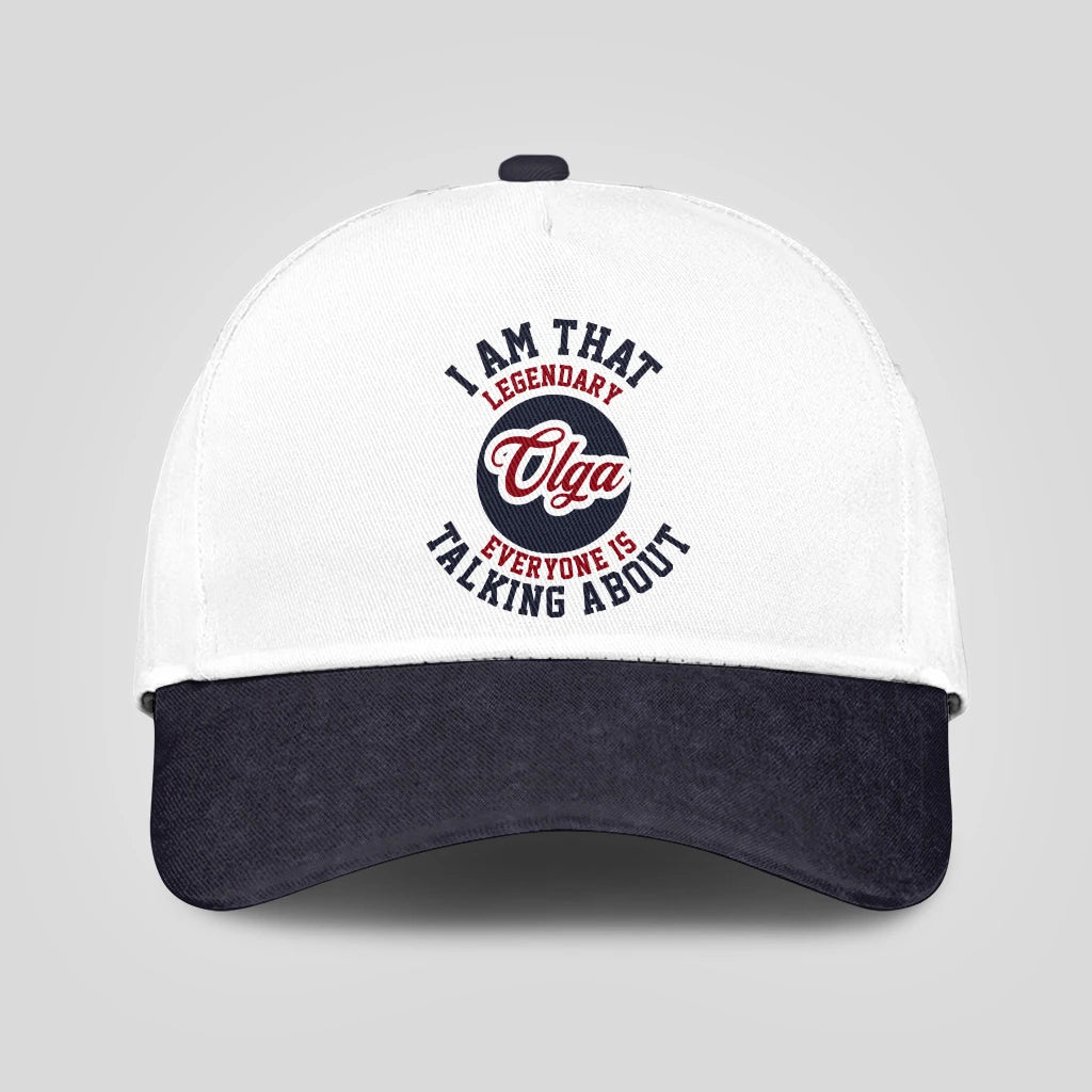 I Am That Legendary Your Name Everyone Is Talking About Baseball Cap OLGA 13K1 C107PF