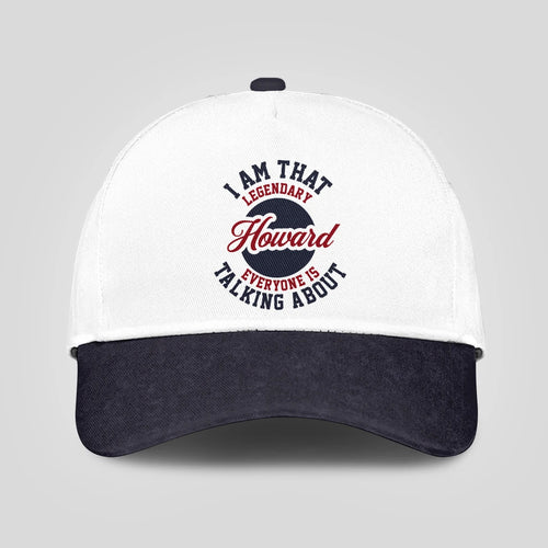 I Am That Legendary Your Name Everyone Is Talking About Baseball Cap HOWARD 13K1 C107PF