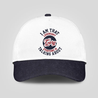 I Am That Legendary Your Name Everyone Is Talking About Baseball Cap GARY 13K1 C107PF