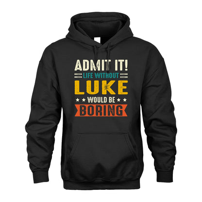LUKE 13K2-124–Personalized Funny Quote Apparel “Life Without NAME Would Be Boring”