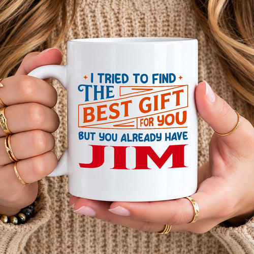 You Already Have Your Name Custom Mug - Funny Gift JIM 13K1 MG15