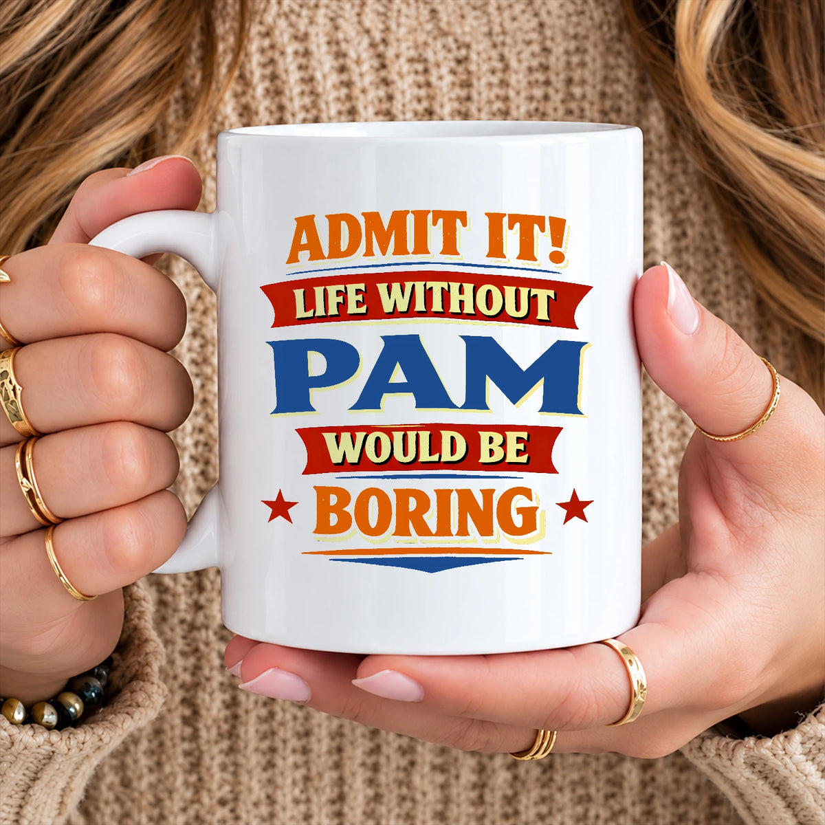 Admit It Life Without Your Name Would Be Boring Funny Mug PAM 13K1 MG05