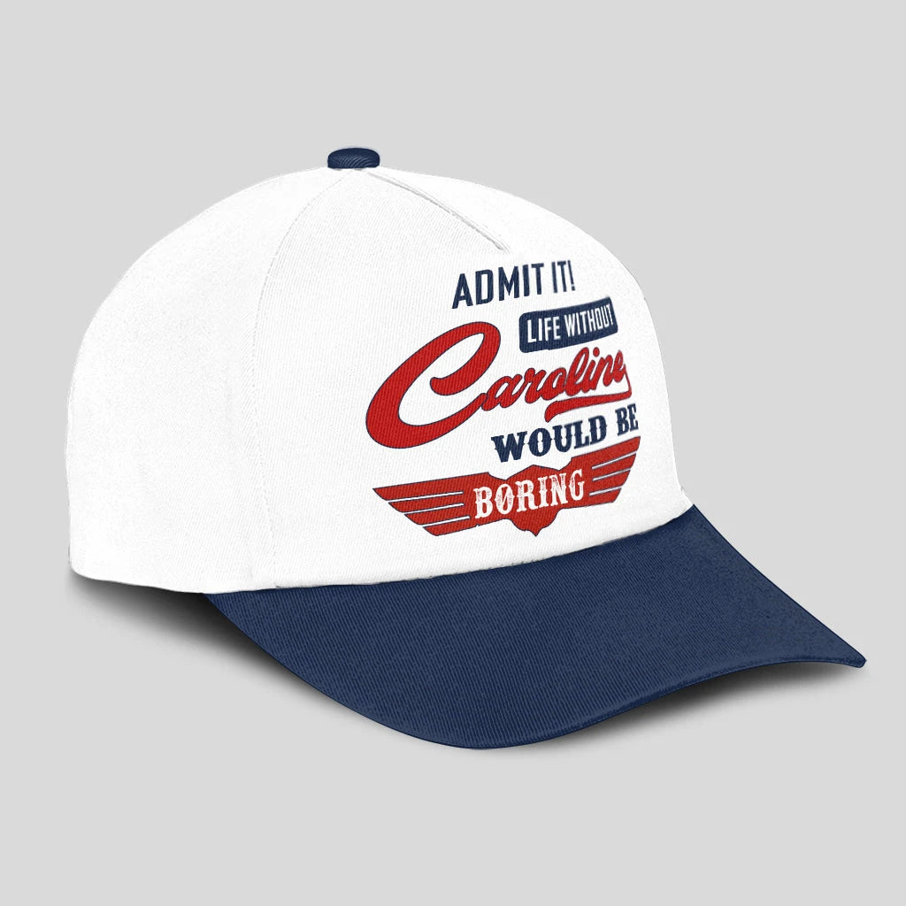 Admit It Life Without Your Name Would Be Boring Vintage Cap CAROLINE 13K1 C52PF