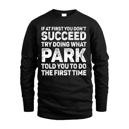 PARK 13K2-117Personalized Funny Quote Apparel If At First You Dont Succeed
