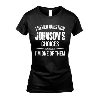JOHNSON 13K1-441 Personalized "I Never Question ... Choices Because I'm One Of Them"
