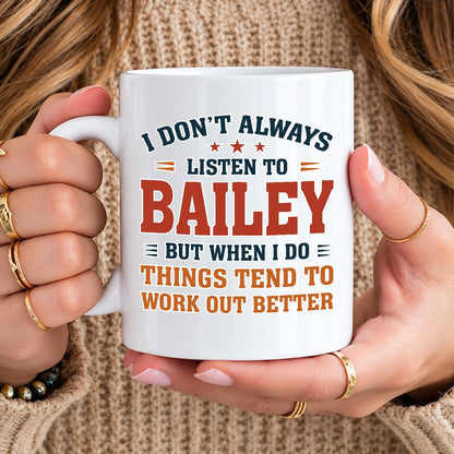 I Don’t Always Listen to Your Name Funny Mug BAILEY 13K1 MG12