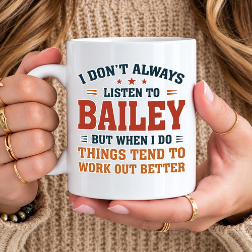 I Don’t Always Listen to Your Name Funny Mug BAILEY 13K1 MG12