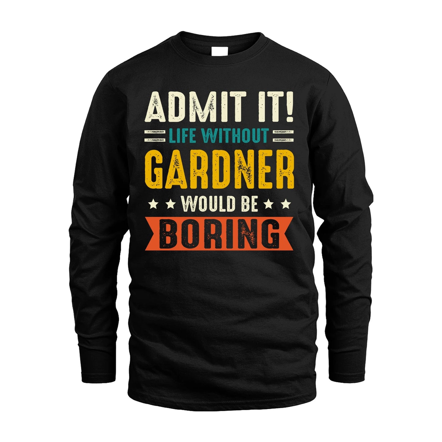 GARDNER 13K2-124–Personalized Funny Quote Apparel “Life Without NAME Would Be Boring”