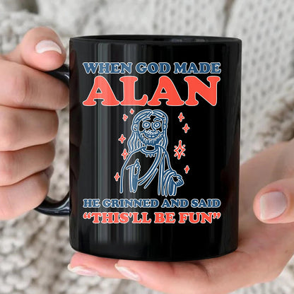 When God Made Your Name Funny Mug ALAN 13K1 MG13