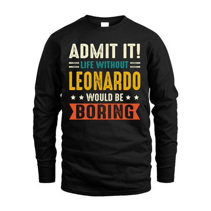 LEONARDO 13K2-124–Personalized Funny Quote Apparel “Life Without NAME Would Be Boring”