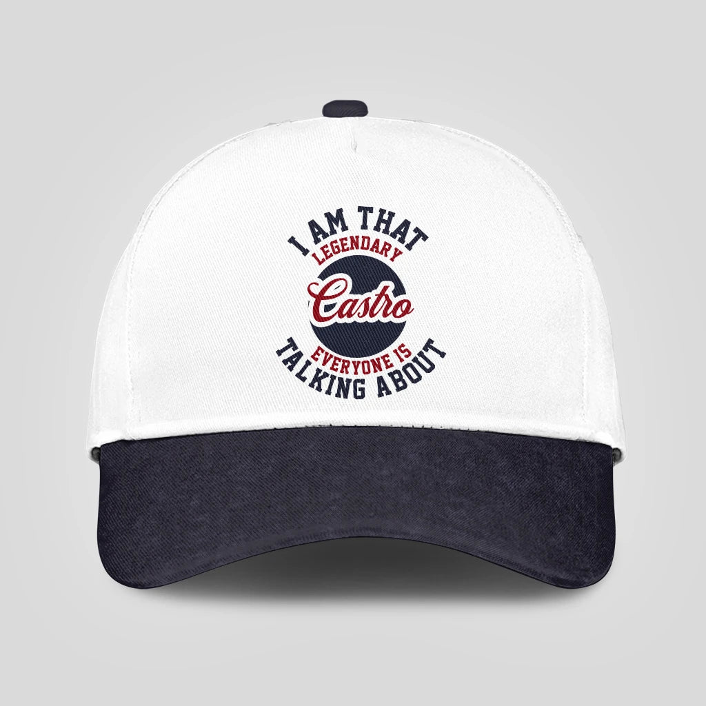 I Am That Legendary Your Name Everyone Is Talking About Baseball Cap CASTRO 13K1 C107PF