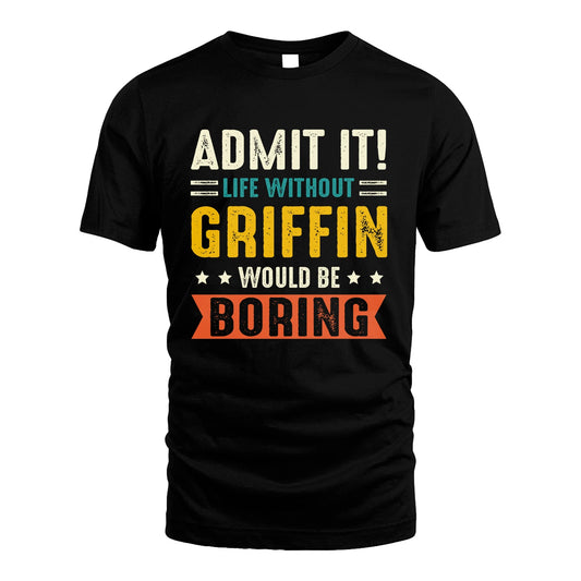 GRIFFIN 13K2-124–Personalized Funny Quote Apparel “Life Without NAME Would Be Boring”