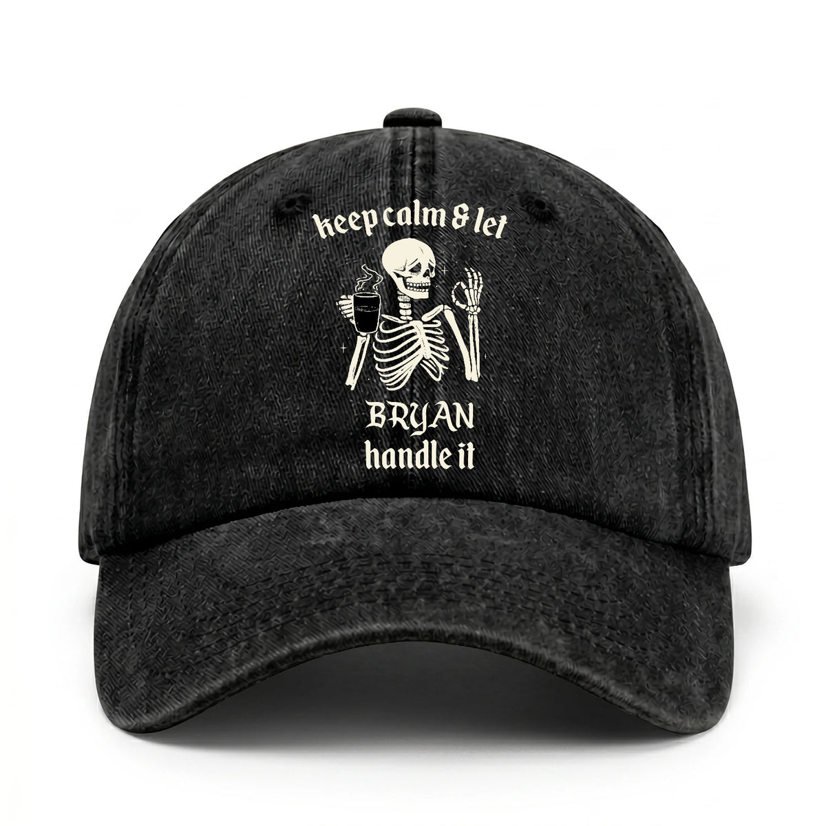 Keep Calm & Let Your Name Handle It Funny Skeleton Washed Cap BRYAN 13K1 C132PF