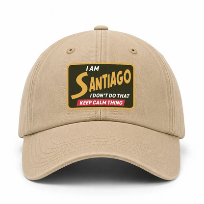 I Am Your Name I Don't Do That Keep Calm Thing Cap SANTIAGO 13K1 C54PF
