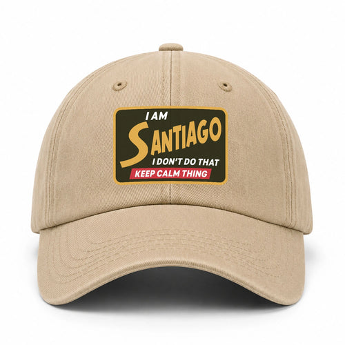 I Am Your Name I Don't Do That Keep Calm Thing Cap SANTIAGO 13K1 C54PF