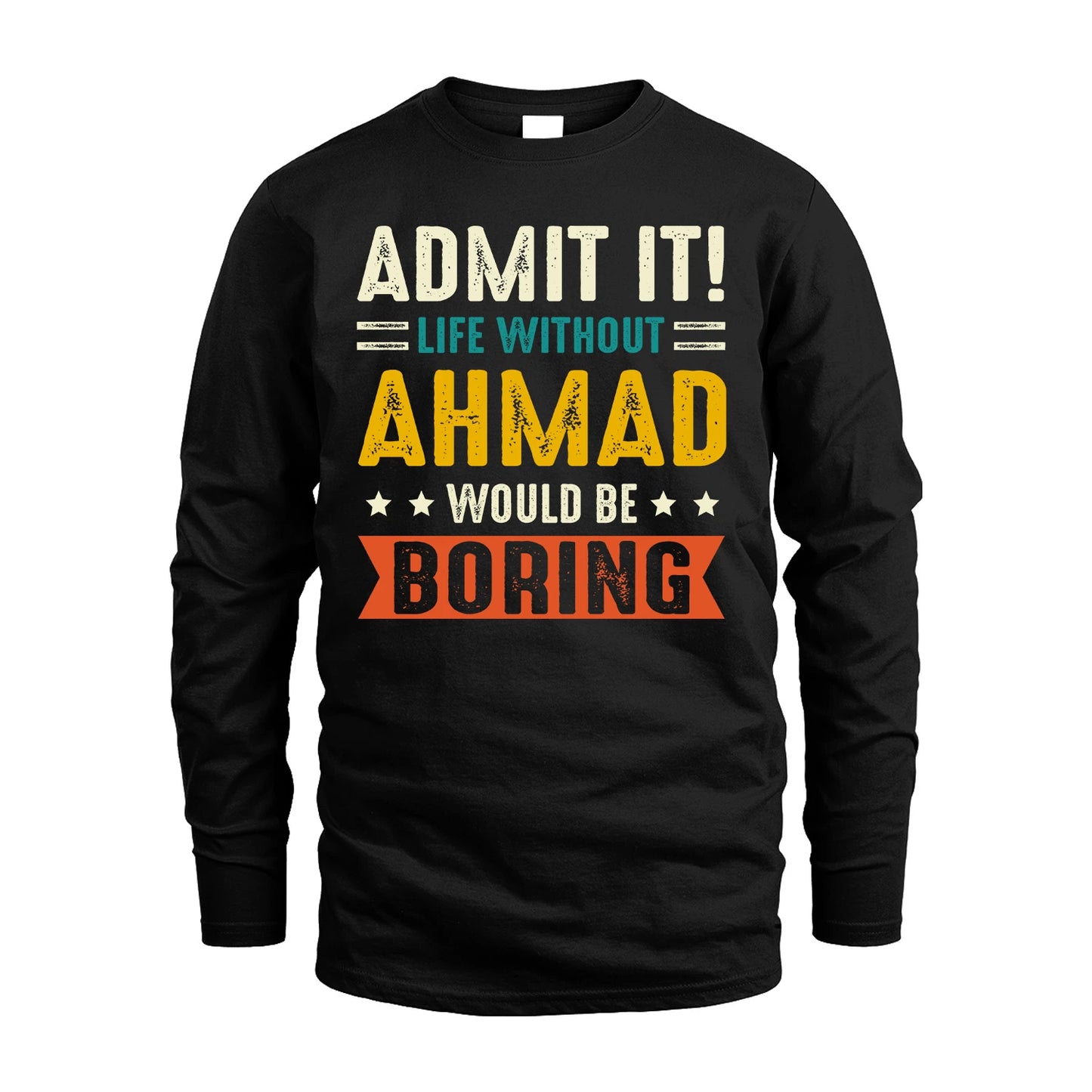 AHMAD 13K1-124–Personalized Funny Quote Apparel “Life Without NAME Would Be Boring”